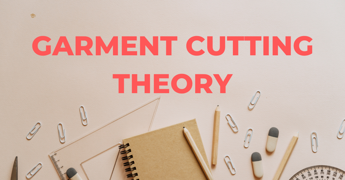 Garment Cutting Theory EDU NOTES
