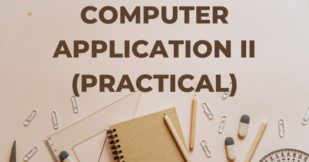 Computer Application II (Practical)