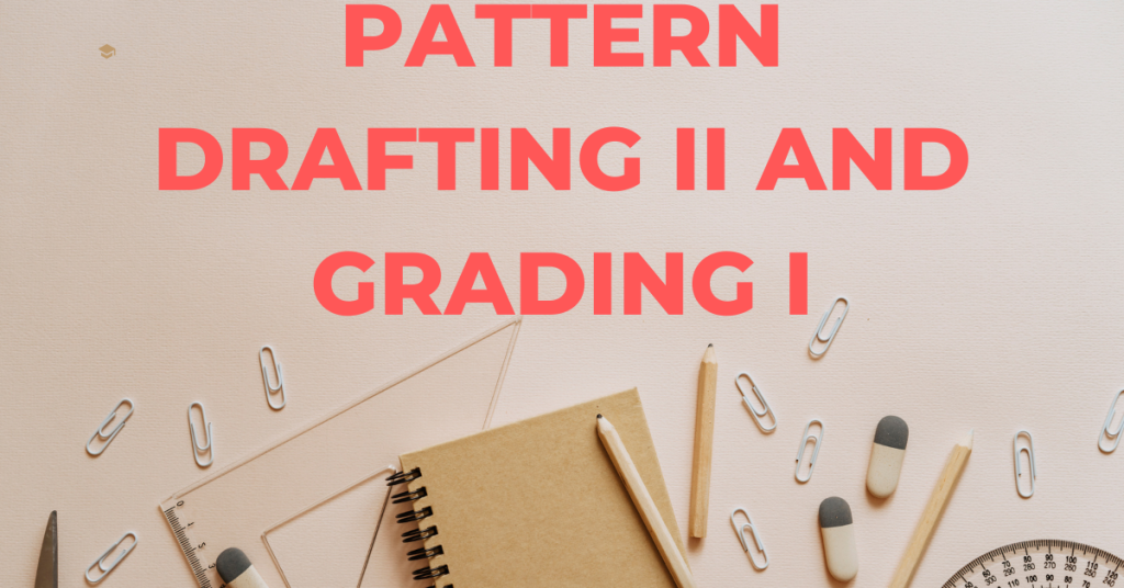 Pattern Drafting II And Grading I