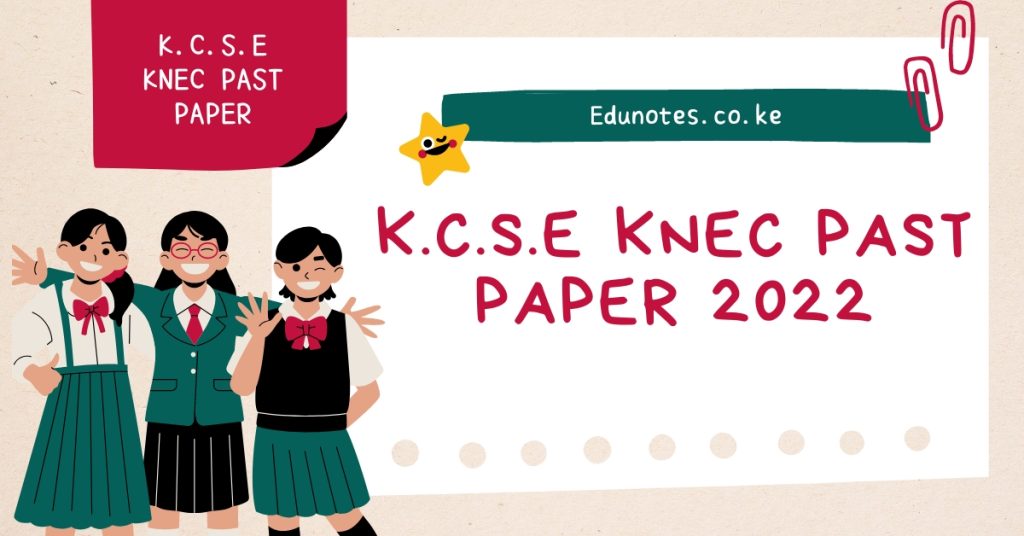 K.C.S.E KNEC PAST PAPER 2022