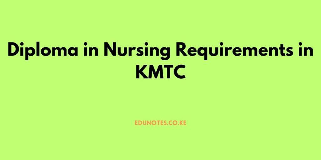 diploma in nursing requirements in kmtc