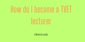 How do I become a TVET lecturer
