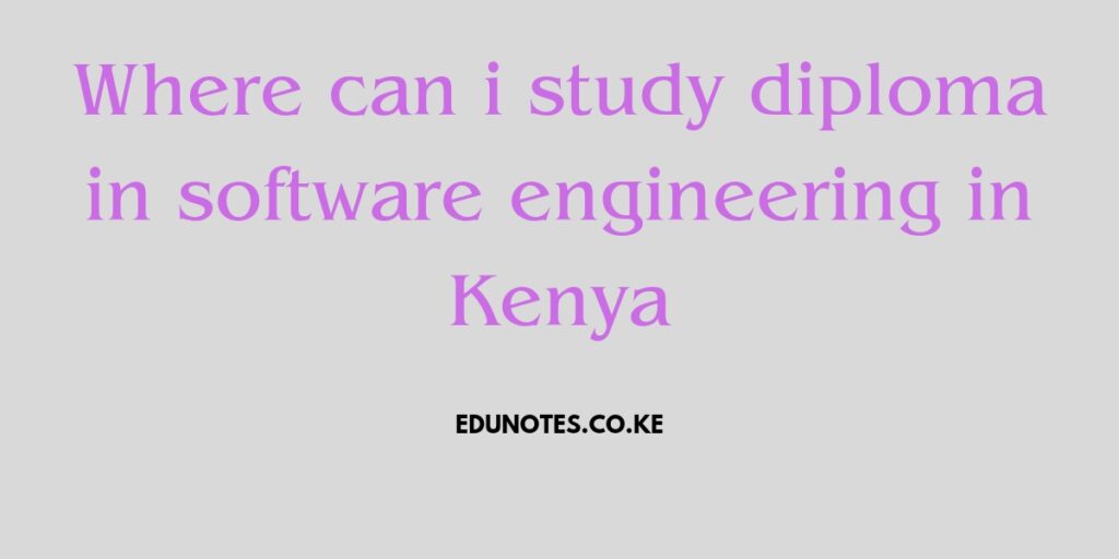 where can i study diploma in software engineering in kenya