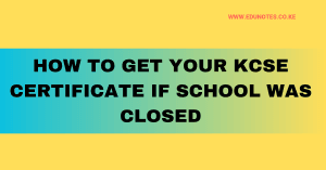 How to get your KCSE certificate if school was closed