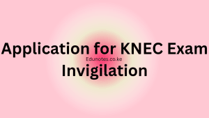 How to Apply for KNEC Exam Invigilation