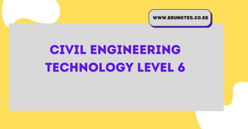 Civil Engineering Technology Level 6