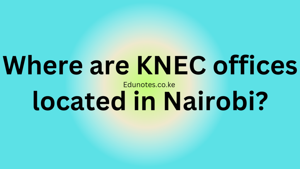 Where are KNEC offices located in Nairobi?