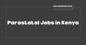 Top 10 Parastatal Jobs in Kenya: Qualifications, Benefits & How to Apply