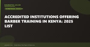 Accredited Institutions Offering Barber Training in Kenya: 2025 List