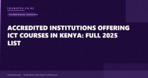Accredited Institutions Offering ICT Courses in Kenya: Full 2025 List