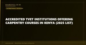 Accredited TVET Institutions Offering Carpentry Courses in Kenya (2025 List)