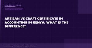 Artisan vs Craft Certificate in Accounting in Kenya: What Is the Difference?