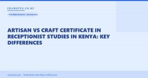 Artisan vs Craft Certificate in Receptionist Studies in Kenya: Key Differences