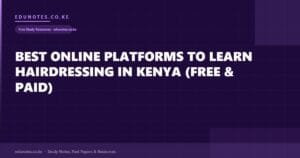 Best Online Platforms to Learn Hairdressing in Kenya (Free & Paid)