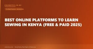 Best Online Platforms to Learn Sewing in Kenya (Free & Paid 2025)