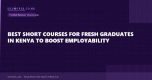 Best Short Courses for Fresh Graduates in Kenya to Boost Employability