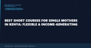 Best Short Courses for Single Mothers in Kenya: Flexible & Income-Generating