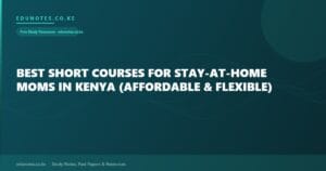 Best Short Courses for Stay-at-Home Moms in Kenya (Affordable & Flexible)