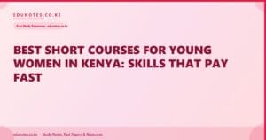 Best Short Courses for Young Women in Kenya: Skills That Pay Fast