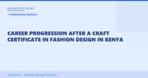 Career Progression After a Craft Certificate in Fashion Design in Kenya