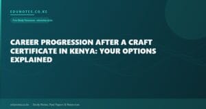 Career Progression After a Craft Certificate in Kenya: Your Options Explained