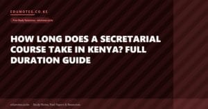 How Long Does a Secretarial Course Take in Kenya? Full Duration Guide