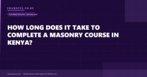 How Long Does It Take to Complete a Masonry Course in Kenya?