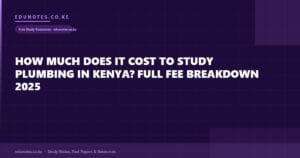 How Much Does It Cost to Study Plumbing in Kenya? Full Fee Breakdown 2025