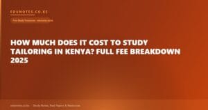 How Much Does It Cost to Study Tailoring in Kenya? Full Fee Breakdown 2025