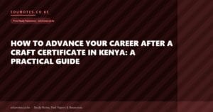 How to Advance Your Career After a Craft Certificate in Kenya: A Practical Guide