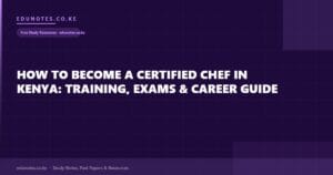 How to Become a Certified Chef in Kenya: Training, Exams & Career Guide