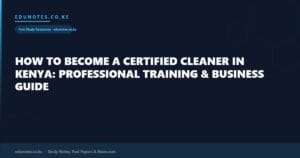 How to Become a Certified Cleaner in Kenya: Professional Training & Business Guide