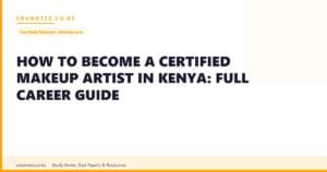 How to Become a Certified Makeup Artist in Kenya: Full Career Guide