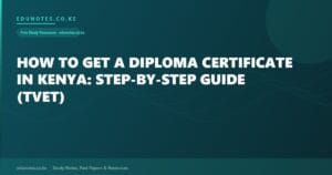 How to Get a Diploma Certificate in Kenya: Step-by-Step Guide (TVET)