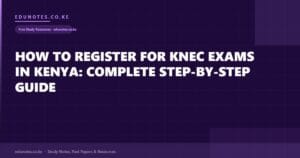 How to Register for KNEC Exams in Kenya: Complete Step-by-Step Guide