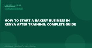 How to Start a Bakery Business in Kenya After Training: Complete Guide