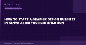 How to Start a Graphic Design Business in Kenya After Your Certification