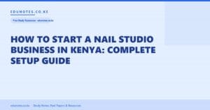 How to Start a Nail Studio Business in Kenya: Complete Setup Guide