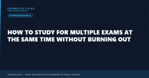How to Study for Multiple Exams at the Same Time Without Burning Out