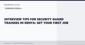 Interview Tips for Security Guard Trainees in Kenya: Get Your First Job
