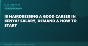 Is Hairdressing a Good Career in Kenya? Salary, Demand & How to Start