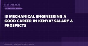Is Mechanical Engineering a Good Career in Kenya? Salary & Prospects