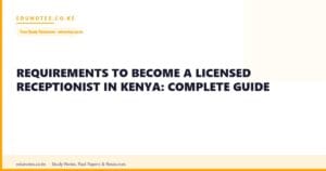 Requirements to Become a Licensed Receptionist in Kenya: Complete Guide