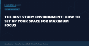 The Best Study Environment: How to Set Up Your Space for Maximum Focus