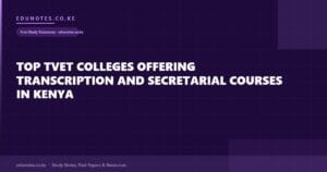 Top TVET Colleges Offering Transcription and Secretarial Courses in Kenya