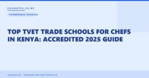 Top TVET Trade Schools for Chefs in Kenya: Accredited 2025 Guide