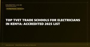 Top TVET Trade Schools for Electricians in Kenya: Accredited 2025 List