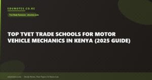 Top TVET Trade Schools for Motor Vehicle Mechanics in Kenya (2025 Guide)