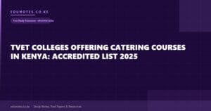 TVET Colleges Offering Catering Courses in Kenya: Accredited List 2025
