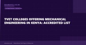TVET Colleges Offering Mechanical Engineering in Kenya: Accredited List